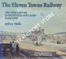 Book cover of The Eleven Towns Railway - The Story of the Manchester and Leeds Main Line by WELLS, Jeffrey 